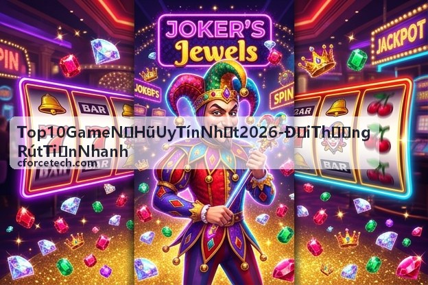 Cổng game nổ hũ đổi thưởng rút tiền nhanh